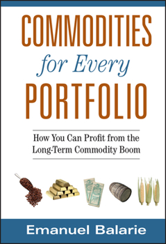 Hardcover Commodities for Every Portfolio: How You Can Profit from the Long-Term Commodity Boom Book