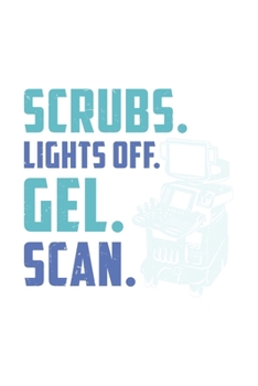 Scrubs. Lights Off. Gel. Scan.: 120 Pages I 6x9 I Graph Paper 4x4 I Funny Ultrasound Tech & Medical Diagnostic Gifts