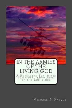 Paperback In the Armies of the Living God: A Novelette Set in the Scriptural Knowledge of the End Times Book