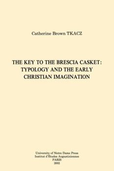 The Key to the Brescia Casket: Typology and the Early Christian Imagination (Collection Des Etudes Augustiniennes. Serie Antiquite, 165) - Book  of the Christianity and Judaism in Antiquity