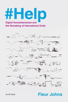 Hardcover #Help: Digital Humanitarianism and the Remaking of International Order Book