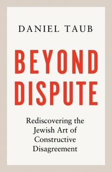 Hardcover Beyond Dispute: Rediscovering the Jewish Art of Constructive Disagreement Book
