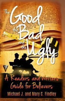 Paperback The Good, the Bad, and the Ugly: : A Readers' and Writers' Guide for Believers Book