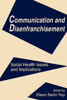 Paperback Communication and Disenfranchisement: Social Health Issues and Implications Book