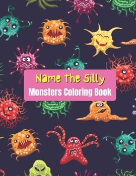 Paperback Name The Silly Monsters Coloring Book: Name and Color Monsters - Kids Handwriting and Story Exercise Book