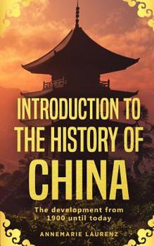 Paperback Introduction to the History of China: The Development from 1900 Until Today Book