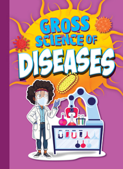 Gross Science of Diseases (Awesome, Digusting Science)