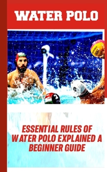 Paperback Water Polo: Essential Rules of Water Polo Explained: A Beginners Guide Book