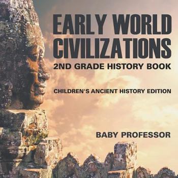 Paperback Early World Civilizations: 2nd Grade History Book Children's Ancient History Edition Book