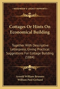 Paperback Cottages Or Hints On Economical Building: Together With Descriptive Letterpress, Giving Practical Suggestions For Cottage Building (1884) Book