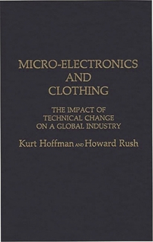 Hardcover Micro-Electronics and Clothing: The Impact of Technical Change on a Global Industry Book