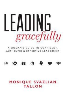 Hardcover Leading Gracefully: A Women's Guide to Confident, Authentic & Effective Leadership Book