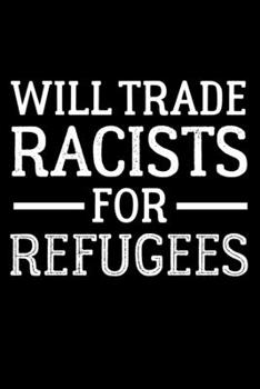 Paperback Journal: Will Trade Racists for Refugees Anti Racist Racism Rally Black Lined Notebook Writing Diary - 120 Pages 6 x 9 Book