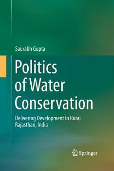 Paperback Politics of Water Conservation: Delivering Development in Rural Rajasthan, India Book