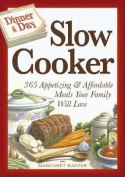 Hardcover Dinner a Day Slow Cooker: 365 Appetizing & Affordable Meals Your Family Will Love Book