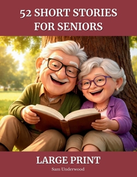 52 Short Stories for Seniors: Heartwarming Short Stories in Large Print to Spark Memories and Emotions — For Seniors and Caregivers