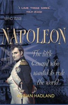 Paperback Napoleon: The Little General Who Wanted to Rule the World. Adrian Hadland Book