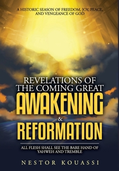 Hardcover Revelations of the Coming Great Awakening & Reformation: All Flesh Shall See the Bare Hand of Yahweh and Tremble Book