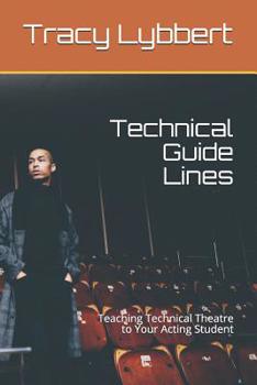 Paperback Technical Guide Lines: Teaching Technical Theatre to Your Acting Student Book