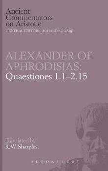 Hardcover Alexander of Aphrodisias: Quaestiones 1.1-2.15 Book