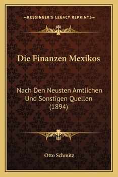 Paperback Die Finanzen Mexikos: Nach Den Neusten Amtlichen Und Sonstigen Quellen (1894) [German] Book