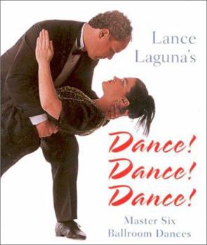 Hardcover Lance Laguna's Dance! Dance! Dance!: Master Six Ballroom Dances Book