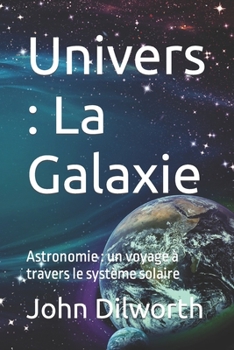 Paperback Univers: La Galaxie: Astronomie: un voyage à travers le système solaire [French] Book