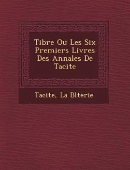 Paperback Tib Re Ou Les Six Premiers Livres Des Annales de Tacite [French] Book