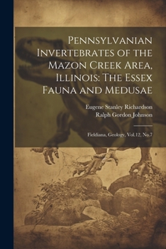 Paperback Pennsylvanian Invertebrates of the Mazon Creek Area, Illinois: The Essex Fauna and Medusae: Fieldiana, Geology, Vol.12, No.7 Book