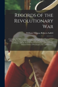 Paperback Records of the Revolutionary War: Containing the Military and Financial Correspondence of Distinguished Officers: Names of the Officers and Privates o Book