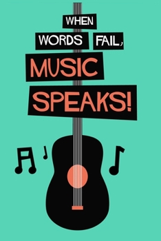 Paperback When Words Fail Music Speaks: Perfect Music Journal For All Songwriters and Composers. Manuscript Paper For Notes, Lyrics And Music. For Musicians, Book