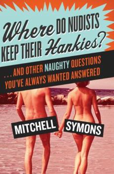 Paperback Where Do Nudists Keep Their Hankies?: ... and Other Naughty Questions You Always Wanted Answered Book