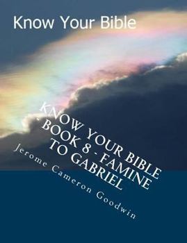 Paperback Know Your Bible - Book 8 - Famine To Gabriel: Know Your Bible Series Book