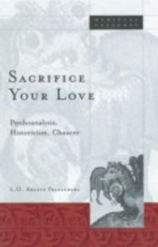 Paperback Sacrifice Your Love: Psychoanalysis, Historicism, Chaucer Volume 31 Book