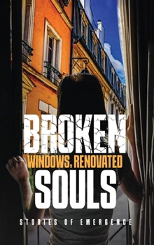Hardcover Broken Windows, Renovated Souls: Stories of Emergence Book