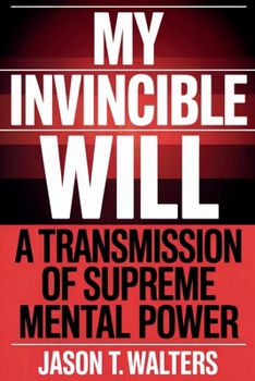 My Invincible Will: A Transmission of Supreme Mental Power (InnerScript Method)