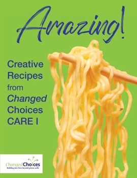 Paperback Amazing!: Creative Recipes from Changed Choices CARE I Book