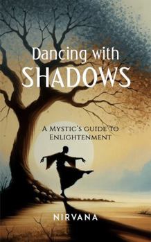 Hardcover Dancing with Shadows: A Mystic's Guide to Enlightenment Book