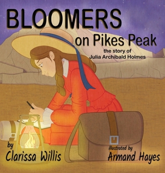 Hardcover Bloomers on Pikes Peak: the story of Julia Archibald Holmes Book