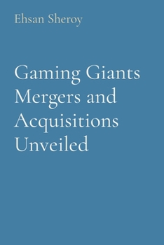 Gaming Giants Mergers and Acquisitions Unveiled