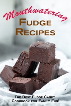 Paperback Mouthwatering Fudge Recipes: The Best Fudge Candy Cookbook for Family Fun! Book