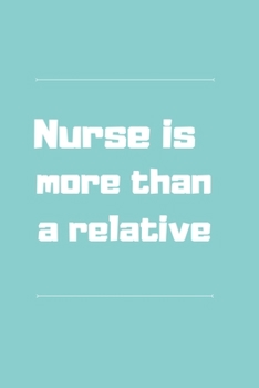 Paperback Nurse is more than a relative: Best nurse inspirational gift for nursing student Blank Lined Journal School size notebook for nursing Student Graduat Book