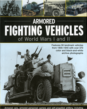 Paperback Armoured Fighting Vehicles of World Wars I and II: Features 90 Landmark Vehicles from 1900-1945 with Over 370 Archive Photographs Book