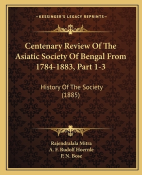 Paperback Centenary Review Of The Asiatic Society Of Bengal From 1784-1883, Part 1-3: History Of The Society (1885) Book