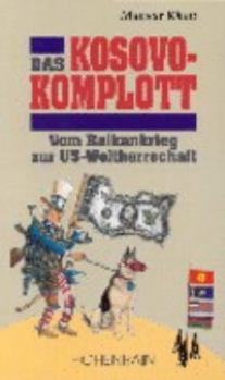 Paperback Das Kosovo-Komplott: Vom Balkankrieg zur US-Weltherrschaft [German] Book