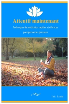 Paperback Attentif maintenant: Techniques de méditation rapides et efficaces pour personnes pressées [French] Book