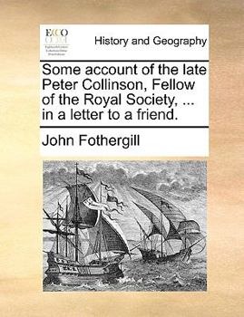 Paperback Some Account of the Late Peter Collinson, Fellow of the Royal Society, ... in a Letter to a Friend. Book