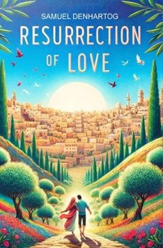 Resurrection of Love: A Romance in the Time of the Messiah