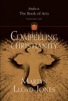 Compelling Christianity - Book #6 of the Studies in the Book of Acts