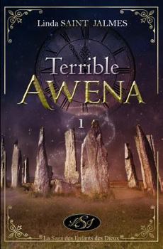 La Saga Des Enfants Des Dieux: 1 - Terrible Awena - Book #1 of the Les Enfants des Dieux
